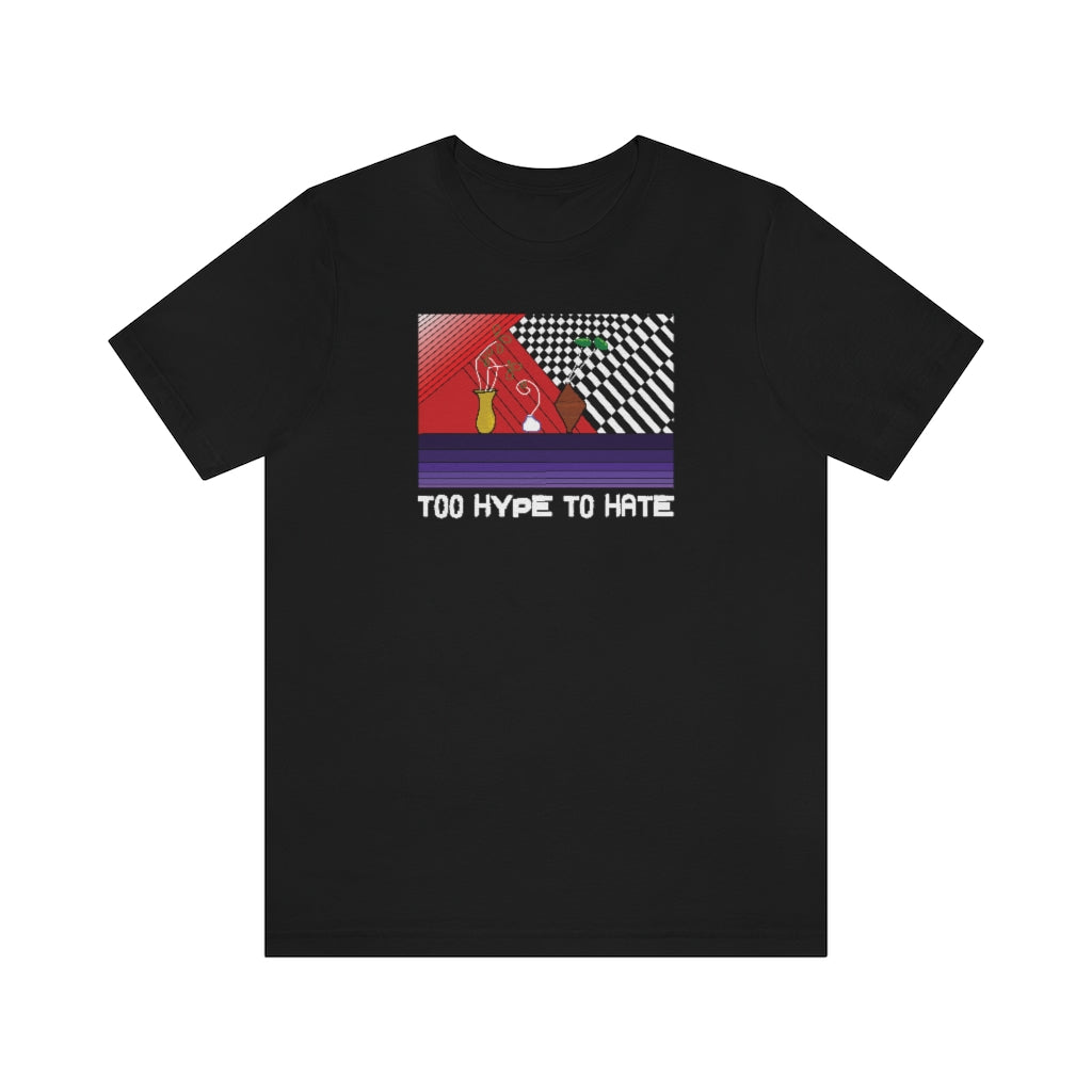 TOO HYPE TO HATE Tshirt