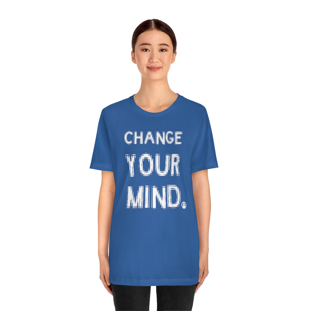 CHANGE YOUR MIND Tshirt