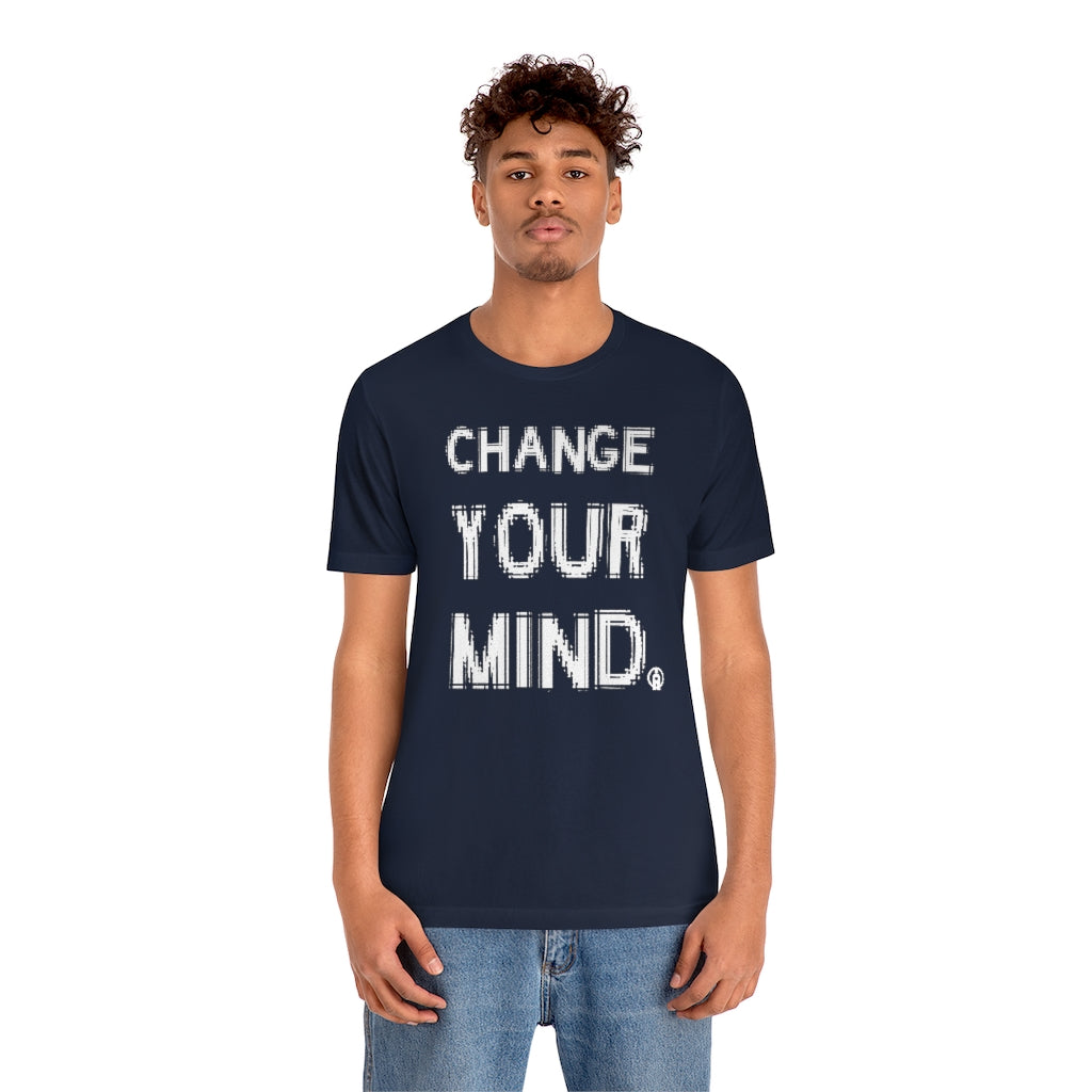 CHANGE YOUR MIND Tshirt