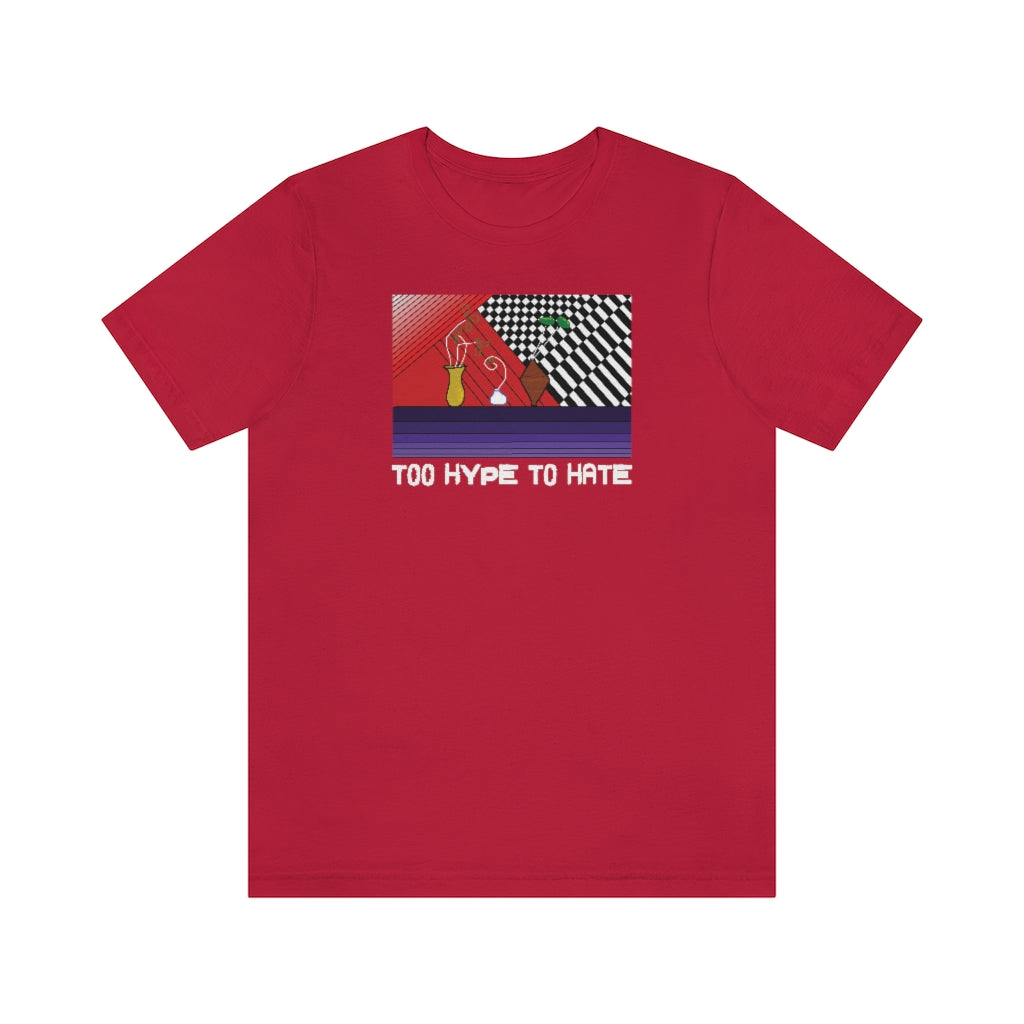 TOO HYPE TO HATE Tshirt