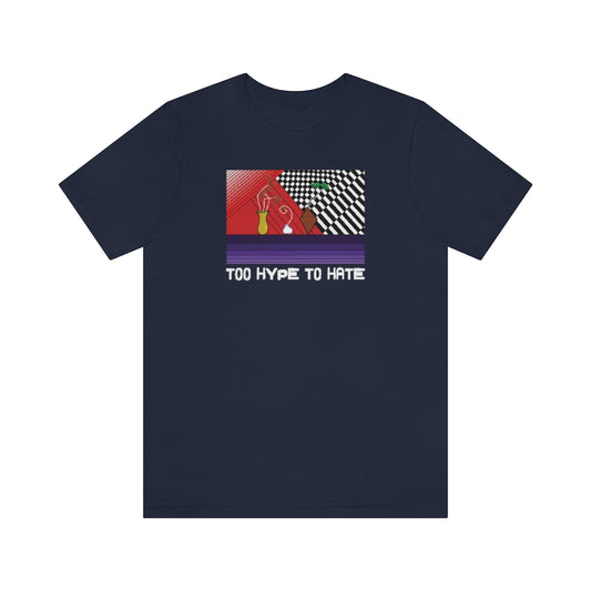TOO HYPE TO HATE Tshirt