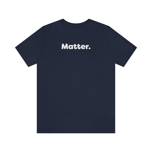 Matter. Tshirt