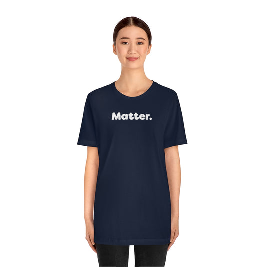 Matter. Tshirt